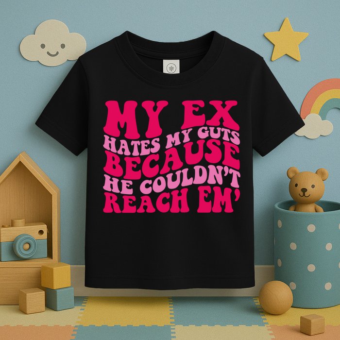 Sarcasm Groovy Quotes My Ex Hates My Guts Because He Couldn't Reach Em Toddler T-Shirt