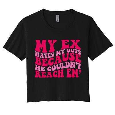 Sarcasm Groovy Quotes My Ex Hates My Guts Because He Couldn't Reach Em Crop Top