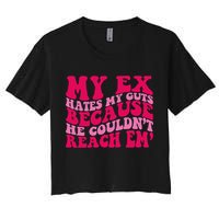 Sarcasm Groovy Quotes My Ex Hates My Guts Because He Couldn't Reach Em Crop Top