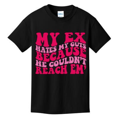 Sarcasm Groovy Quotes My Ex Hates My Guts Because He Couldn't Reach Em Kids T-Shirt