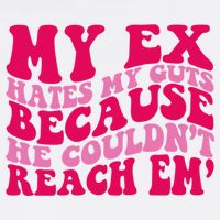 Sarcasm Groovy Quotes My Ex Hates My Guts Because He Couldn't Reach Em Garment-Dyed Sweatshirt