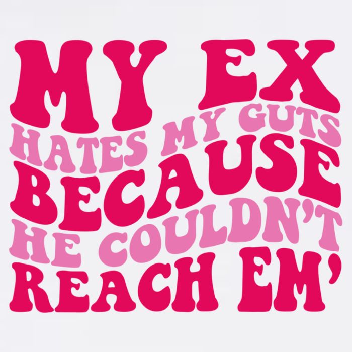 Sarcasm Groovy Quotes My Ex Hates My Guts Because He Couldn't Reach Em Garment-Dyed Sweatshirt