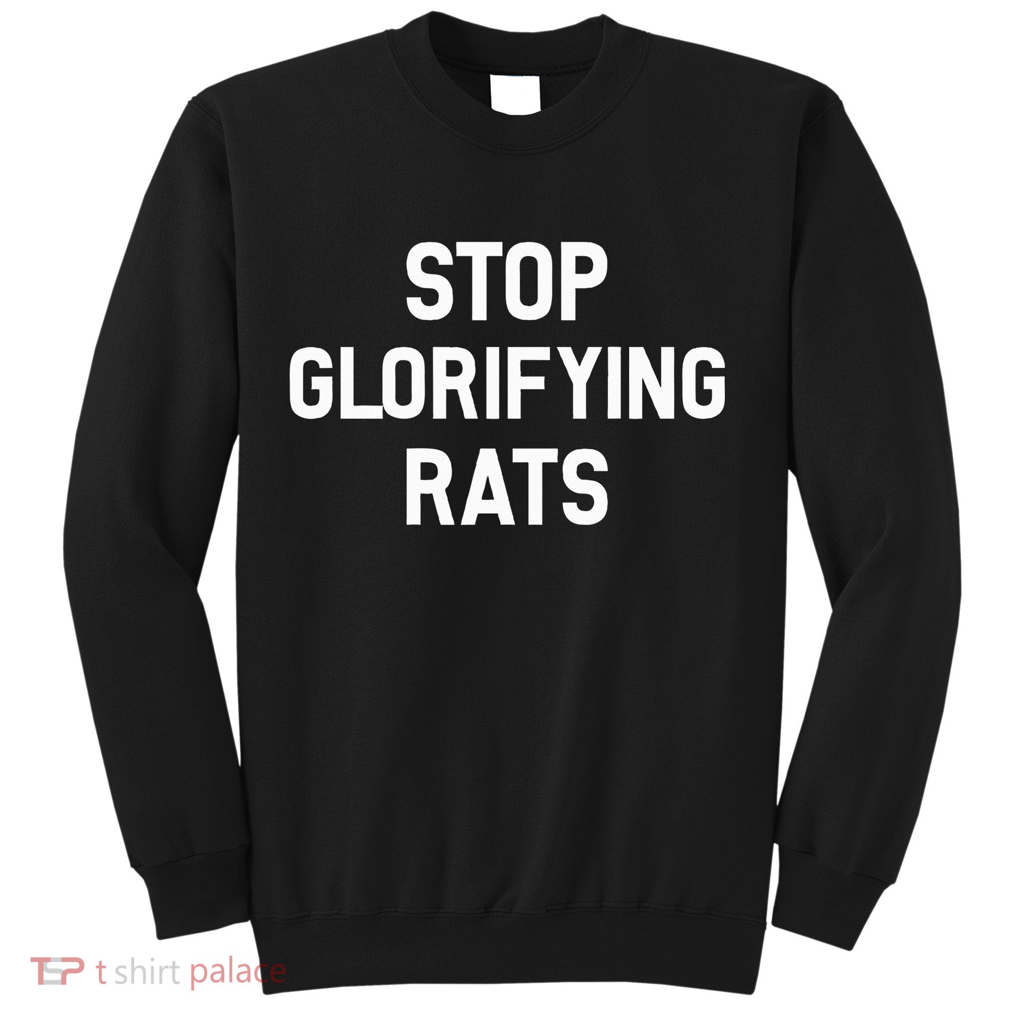 Stop Glorifying Rats Sweatshirt