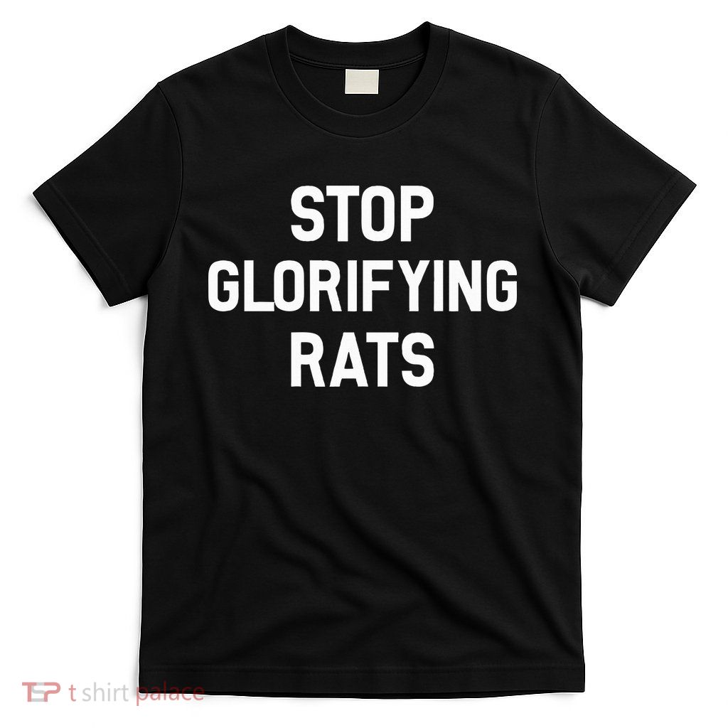 Stop Glorifying Rats T-Shirt