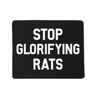 Stop Glorifying Rats Mousepad