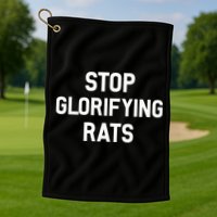Stop Glorifying Rats Golf Towel