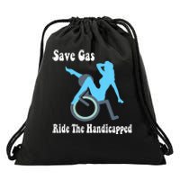 Save Gas Ride The Handicapped Funny Wheelchair Drawstring Bag