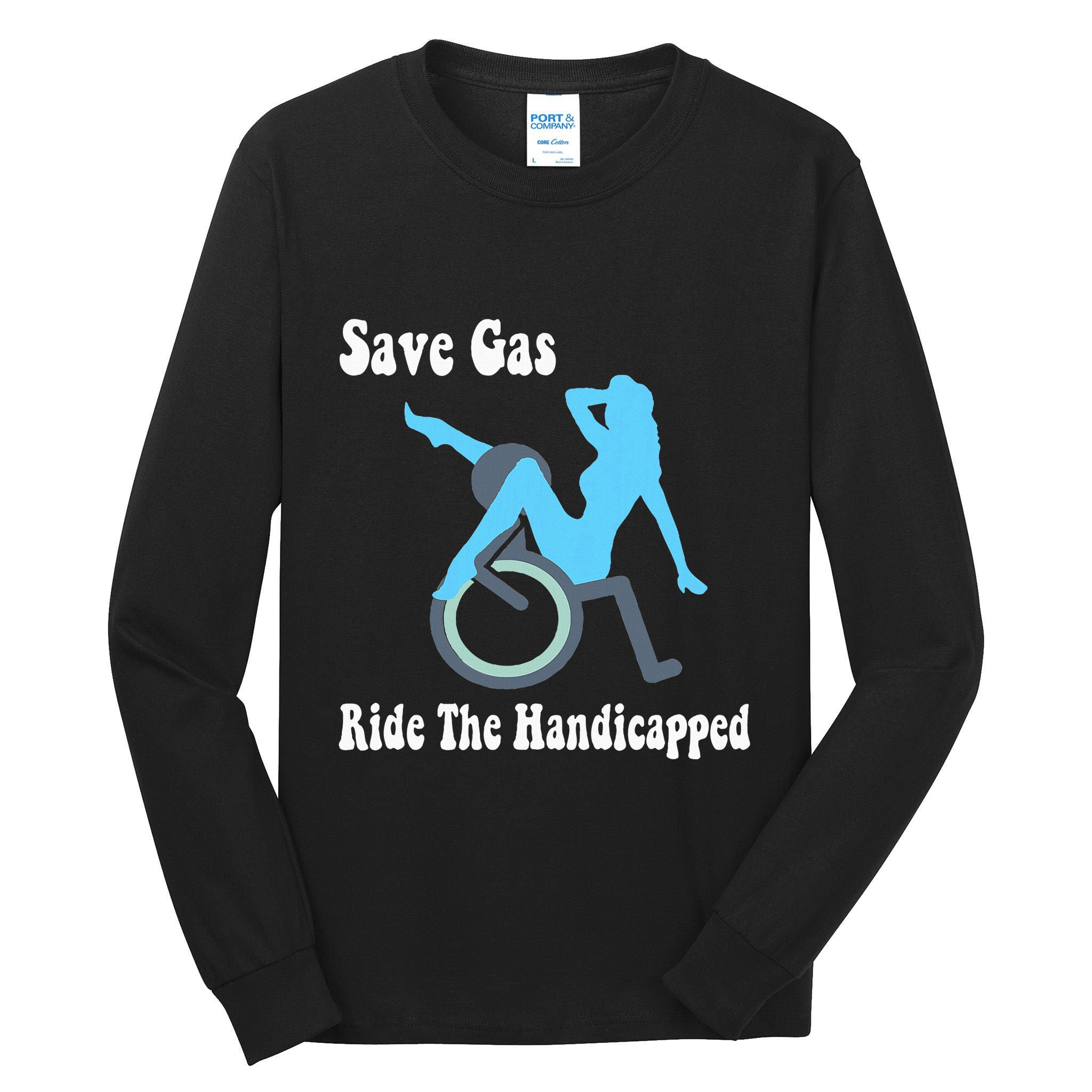 Save Gas Ride The Handicapped Funny Wheelchair Tall Long Sleeve T-Shirt