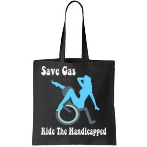 Save Gas Ride The Handicapped Funny Wheelchair Tote Bag