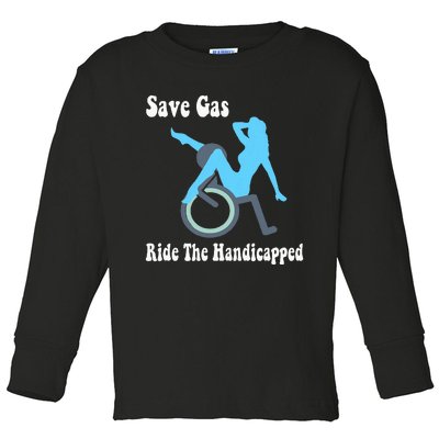 Save Gas Ride The Handicapped Funny Wheelchair Toddler Long Sleeve Shirt