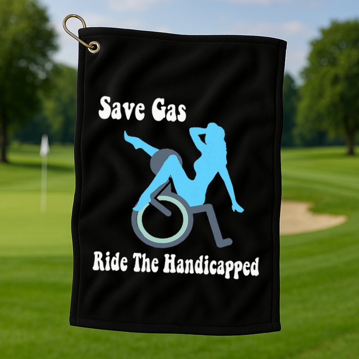 Save Gas Ride The Handicapped Funny Wheelchair Golf Towel