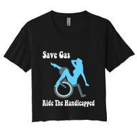 Save Gas Ride The Handicapped Funny Wheelchair Women's Crop Top Tee