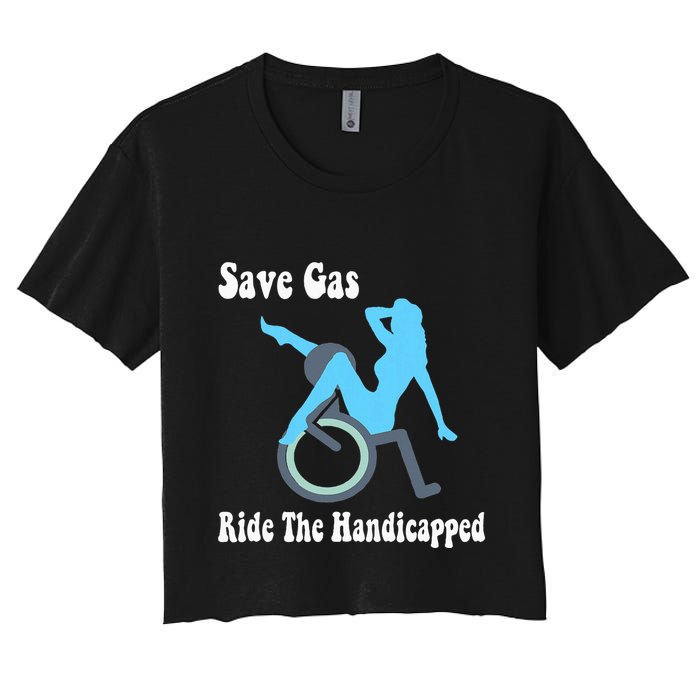 Save Gas Ride The Handicapped Funny Wheelchair Women's Crop Top Tee