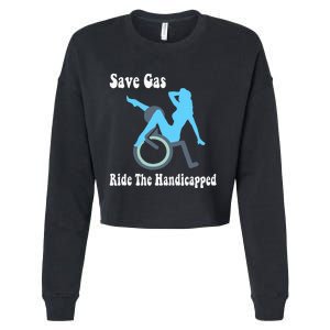 Save Gas Ride The Handicapped Funny Wheelchair Cropped Pullover Crew