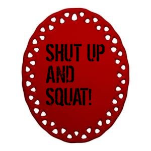 Squat Gym Rats Shut Up And Squat Gym Teachers Shut And Squat Great Gift Ceramic Oval Ornament