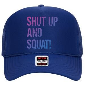 Squat Gym Rats Shut Up And Squat Gym Teachers Shut And Squat Great Gift High Crown Mesh Back Trucker Hat