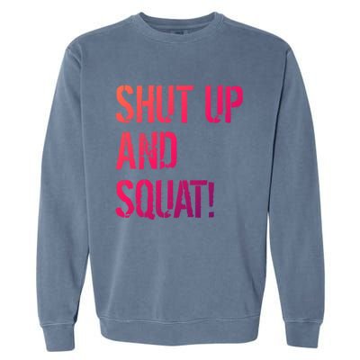 Squat Gym Rats Shut Up And Squat Gym Teachers Shut And Squat Great Gift Garment-Dyed Sweatshirt