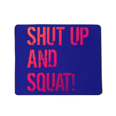 Squat Gym Rats Shut Up And Squat Gym Teachers Shut And Squat Great Gift Mousepad