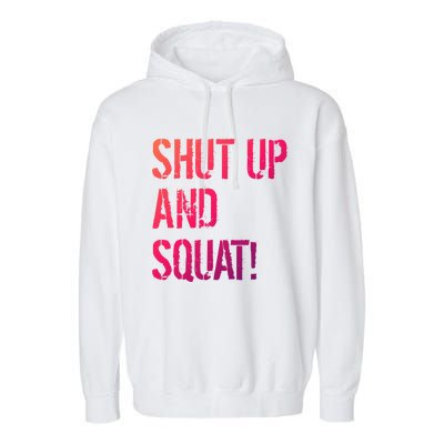 Squat Gym Rats Shut Up And Squat Gym Teachers Shut And Squat Great Gift Garment-Dyed Fleece Hoodie