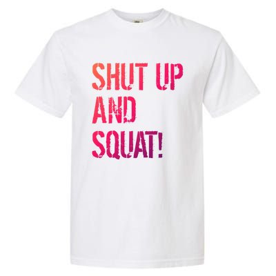 Squat Gym Rats Shut Up And Squat Gym Teachers Shut And Squat Great Gift Garment-Dyed Heavyweight T-Shirt