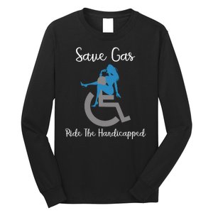 SAVE GAS RIDE THE Handicapped Long Sleeve Shirt