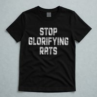 Stop Glorifying Rats T-Shirt
