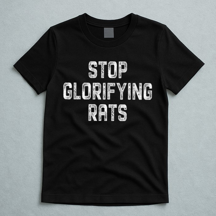 Stop Glorifying Rats T-Shirt