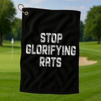 Stop Glorifying Rats Golf Towel