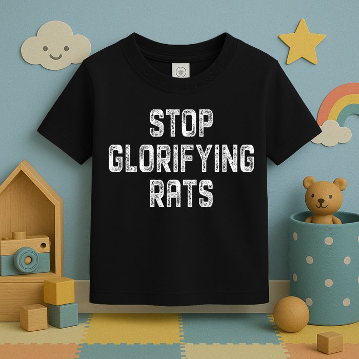Stop Glorifying Rats Toddler T-Shirt