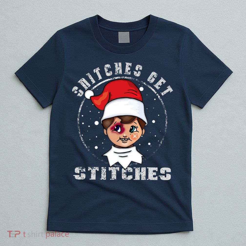 Snitches Get Stitches Elf Xmas Funny Snitches Get Stitches T-Shirt