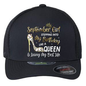 September Girl Stepping Into My Birthday Like A Queen Bday Flexfit Unipanel Trucker Cap