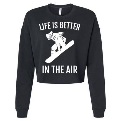 Snowboard Graphic Snowboarding Life Is Better In The Air Gift Cropped Pullover Crew