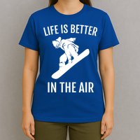 Snowboard Graphic Snowboarding Life Is Better In The Air Gift T-Shirt