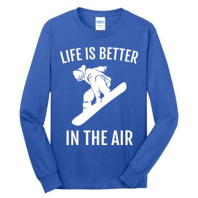 Snowboard Graphic Snowboarding Life Is Better In The Air Gift Tall Long Sleeve T-Shirt
