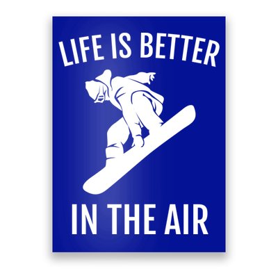 Snowboard Graphic Snowboarding Life Is Better In The Air Gift Poster