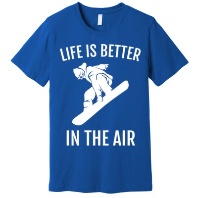 Snowboard Graphic Snowboarding Life Is Better In The Air Gift Premium T-Shirt