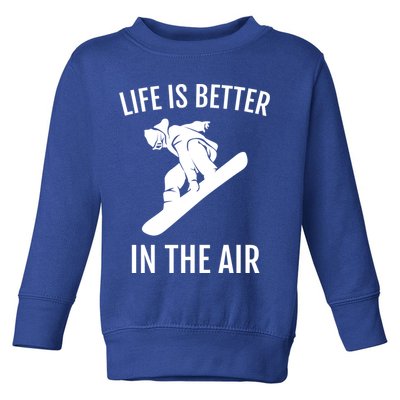 Snowboard Graphic Snowboarding Life Is Better In The Air Gift Toddler Sweatshirt