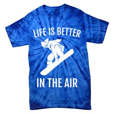 Snowboard Graphic Snowboarding Life Is Better In The Air Gift Tie-Dye T-Shirt