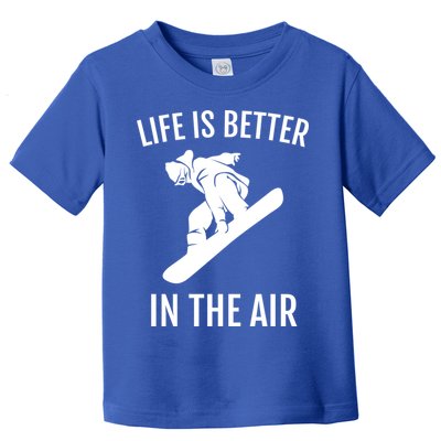 Snowboard Graphic Snowboarding Life Is Better In The Air Gift Toddler T-Shirt