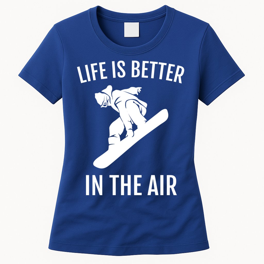 Snowboard Graphic Snowboarding Life Is Better In The Air Gift Womens T-Shirt