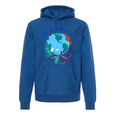 Serve God Save The Planet Gift Premium Hoodie