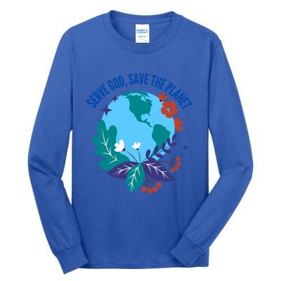 Serve God Save The Planet Gift Tall Long Sleeve T-Shirt