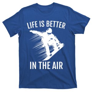 Snowboarder Gift Snowboarding Life Is Better In The Air Great Gift T-Shirt