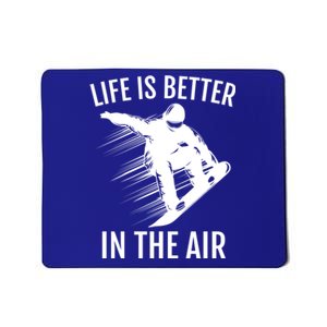 Snowboarder Gift Snowboarding Life Is Better In The Air Great Gift Mousepad