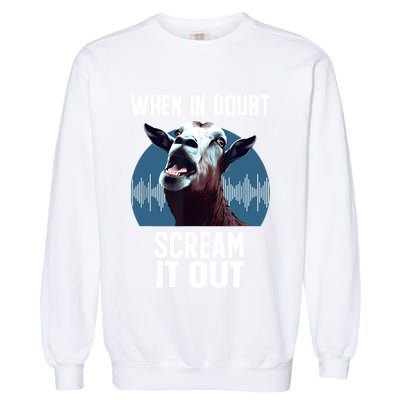 Screaming Goat Scream It Out Meme Face Goat Owner Farmer Garment-Dyed Sweatshirt