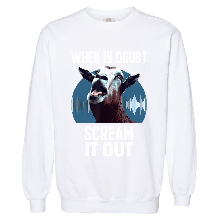 Screaming Goat Scream It Out Meme Face Goat Owner Farmer Garment-Dyed Sweatshirt