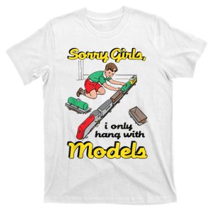 Sorry Girl S I Only Hang With Models T-Shirt