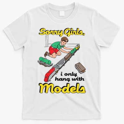 Sorry Girl S I Only Hang With Models T-Shirt