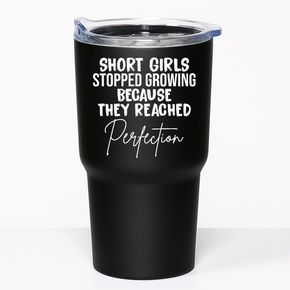 Short Girls Stopped Growing Perfection Tumbler