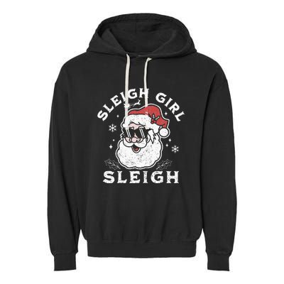 Sleigh Girl Sleigh Slay Girl Slay Funny Santa Claus Xmas Garment-Dyed Fleece Hoodie